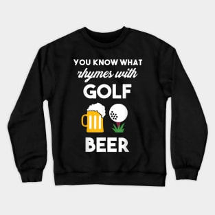 You Know What Rhymes With Golf And Beer Crewneck Sweatshirt